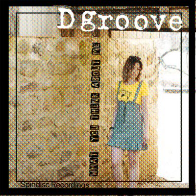 Dgroove - What You Think About Me