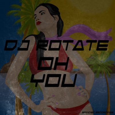 DJ Rotate - Oh You